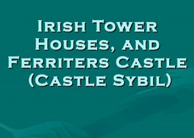 Irish Tower Houses and Ferriter Castle: 2009 Powerpoint Presentation